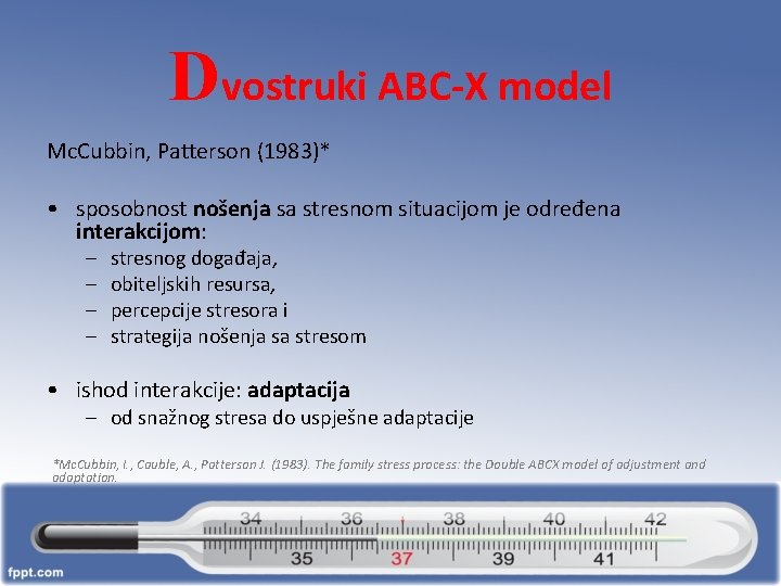 Dvostruki ABC-X model Mc. Cubbin, Patterson (1983)* • sposobnost nošenja sa stresnom situacijom je