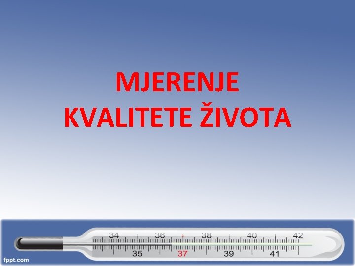 MJERENJE KVALITETE ŽIVOTA 