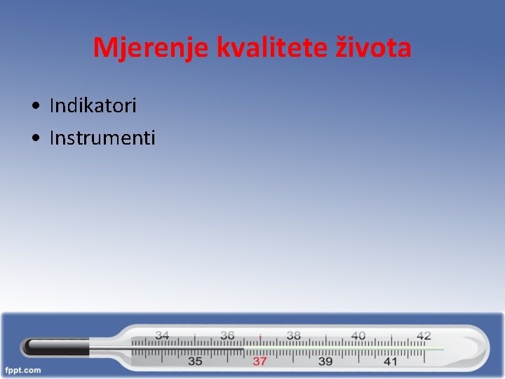 Mjerenje kvalitete života • Indikatori • Instrumenti 