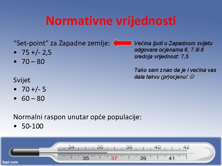 Normativne vrijednosti “Set-point” za Zapadne zemlje: • 75 +/- 2, 5 • 70 –