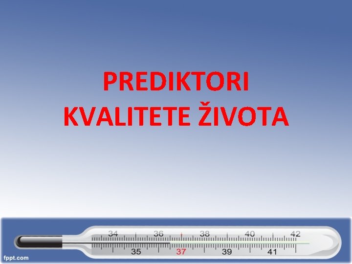 PREDIKTORI KVALITETE ŽIVOTA 