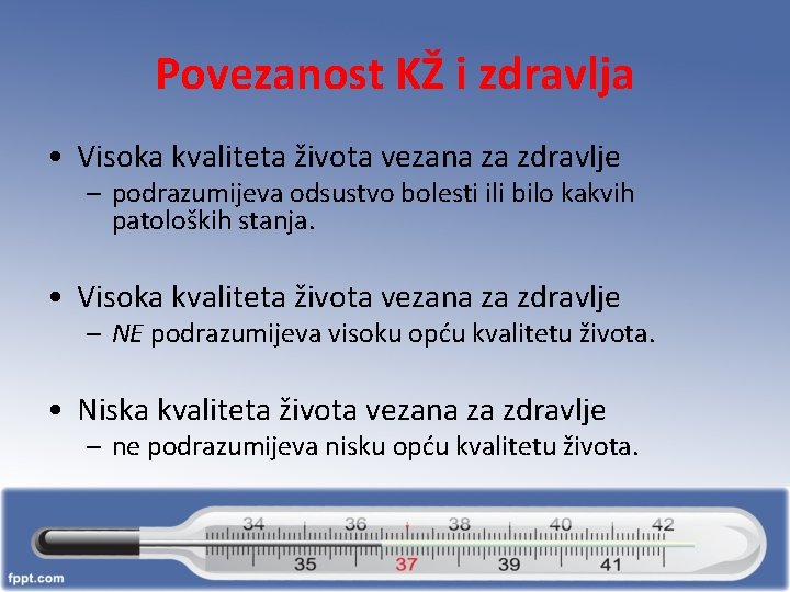 Povezanost KŽ i zdravlja • Visoka kvaliteta života vezana za zdravlje – podrazumijeva odsustvo