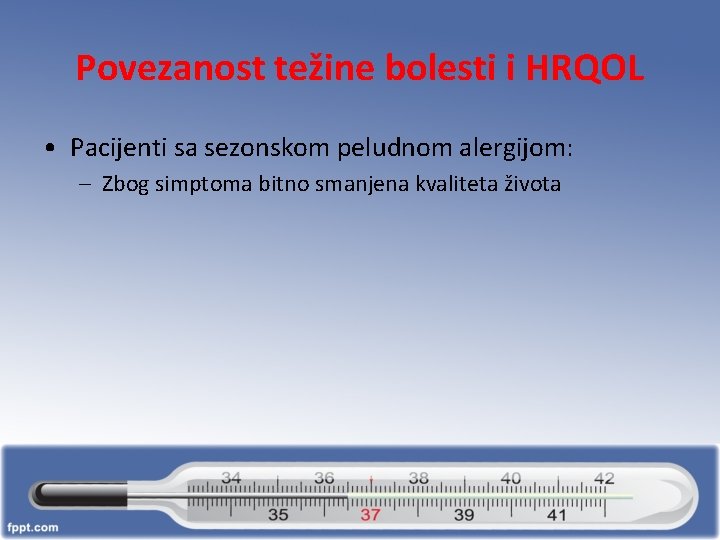 Povezanost težine bolesti i HRQOL • Pacijenti sa sezonskom peludnom alergijom: – Zbog simptoma