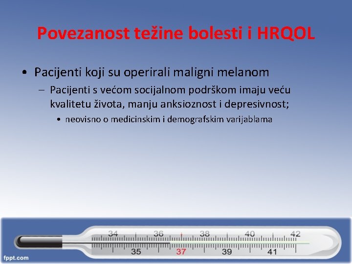 Povezanost težine bolesti i HRQOL • Pacijenti koji su operirali maligni melanom – Pacijenti
