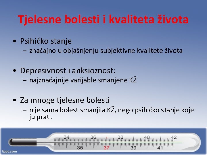 Tjelesne bolesti i kvaliteta života • Psihičko stanje – značajno u objašnjenju subjektivne kvalitete