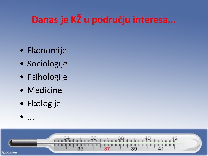 Danas je KŽ u području interesa. . . • • • Ekonomije Sociologije Psihologije