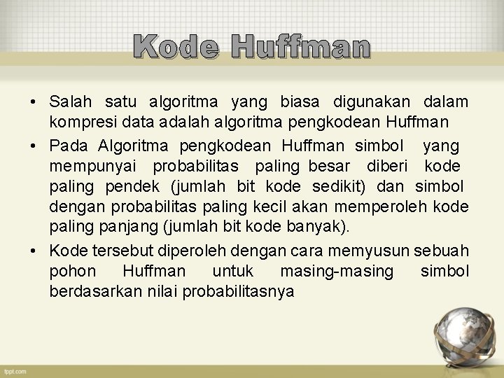 Kode Huffman • Salah satu algoritma yang biasa digunakan dalam kompresi data adalah algoritma