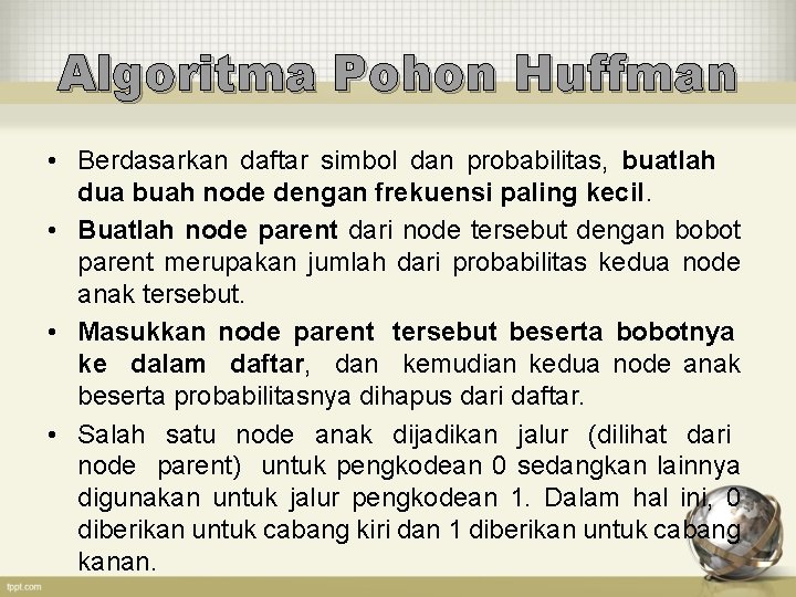 Algoritma Pohon Huffman • Berdasarkan daftar simbol dan probabilitas, buatlah dua buah node dengan