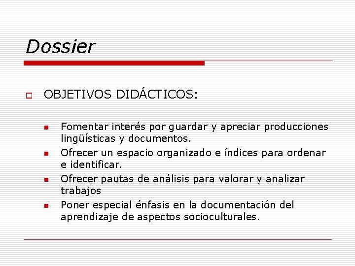 Dossier o OBJETIVOS DIDÁCTICOS: n n Fomentar interés por guardar y apreciar producciones lingüísticas