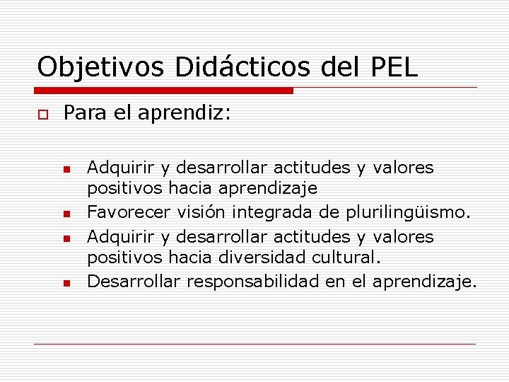 Objetivos Didácticos del PEL o Para el aprendiz: n n Adquirir y desarrollar actitudes