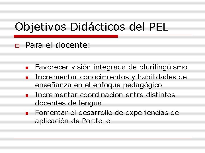 Objetivos Didácticos del PEL o Para el docente: n n Favorecer visión integrada de