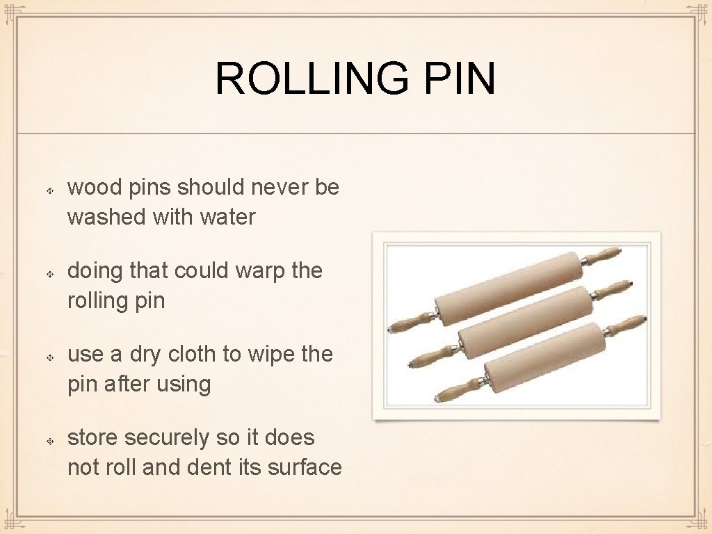 ROLLING PIN wood pins should never be washed with water doing that could warp