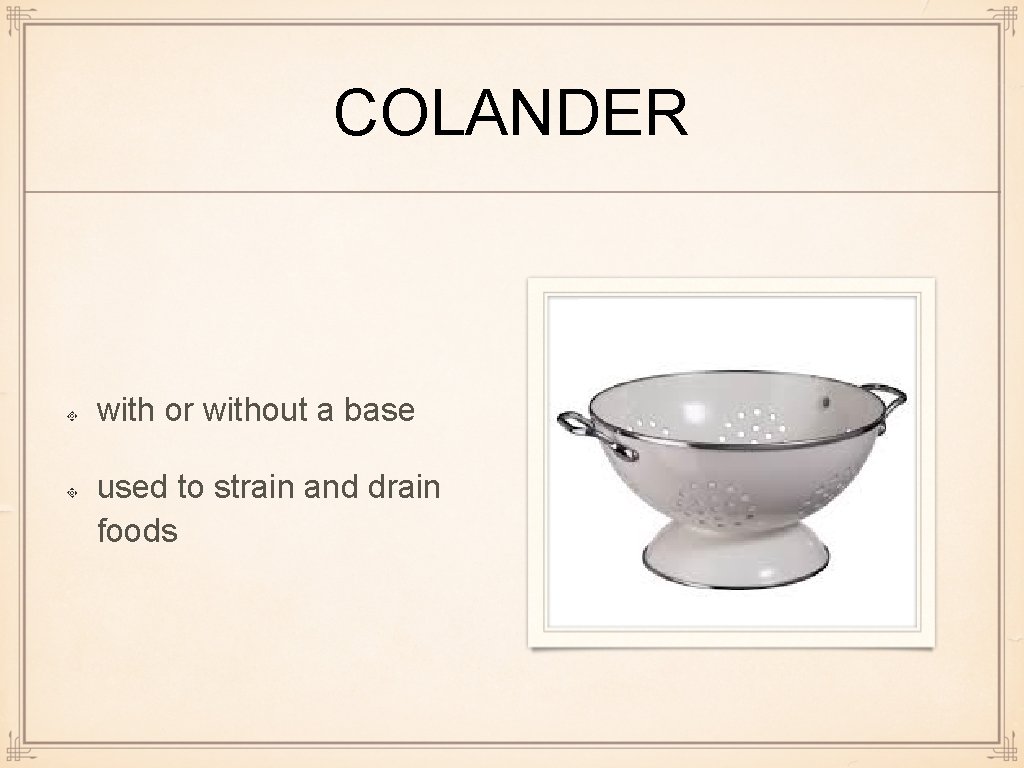 COLANDER with or without a base used to strain and drain foods 