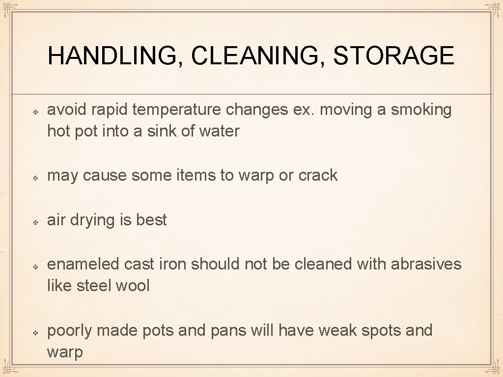 HANDLING, CLEANING, STORAGE avoid rapid temperature changes ex. moving a smoking hot pot into