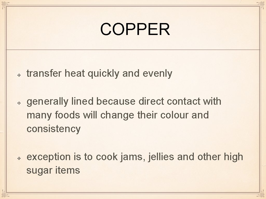COPPER transfer heat quickly and evenly generally lined because direct contact with many foods