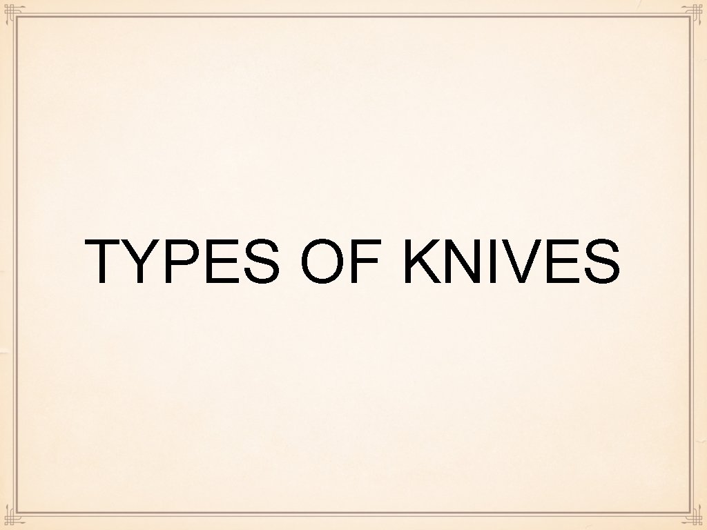 TYPES OF KNIVES 