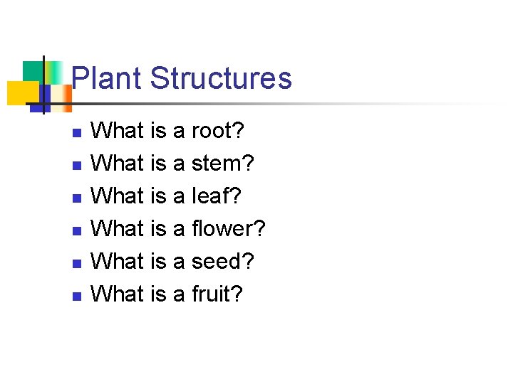 Plant Structures n n n What is a root? What is a stem? What