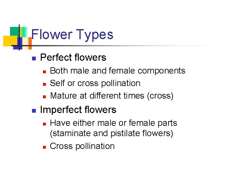 Flower Types n Perfect flowers n n Both male and female components Self or