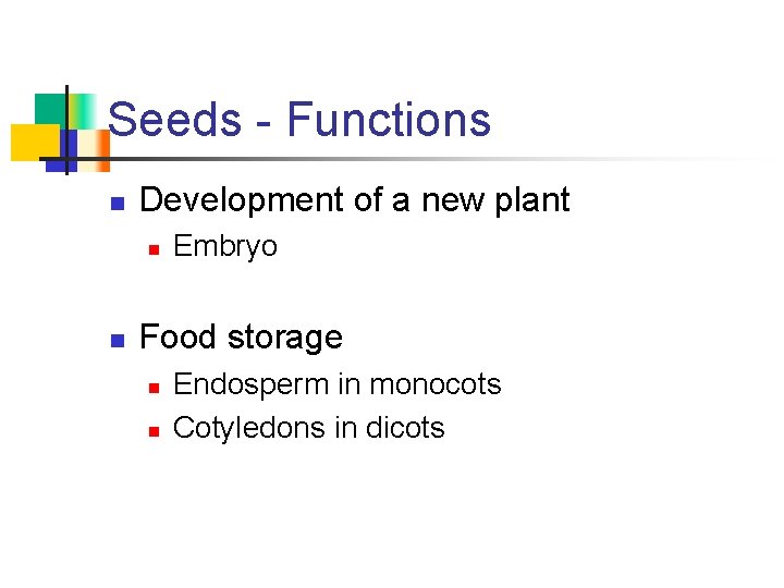 Seeds - Functions n Development of a new plant n n Embryo Food storage