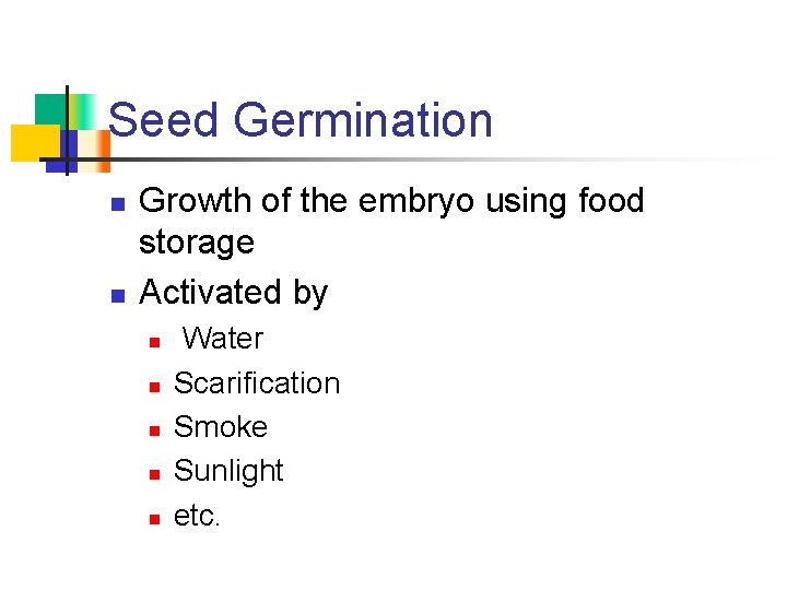 Seed Germination n n Growth of the embryo using food storage Activated by n