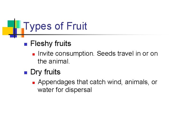 Types of Fruit n Fleshy fruits n n Invite consumption. Seeds travel in or