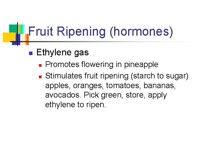 Fruit Ripening (hormones) n Ethylene gas n n Promotes flowering in pineapple Stimulates fruit