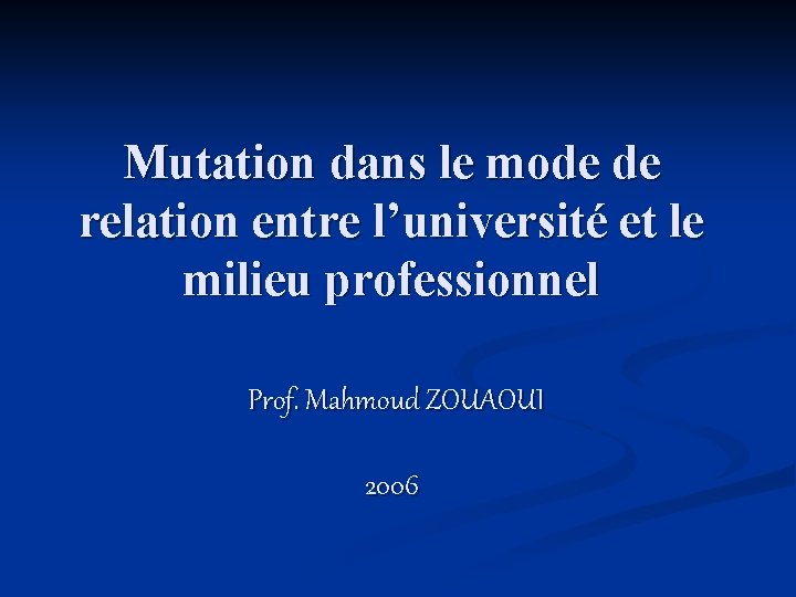 Mutation dans le mode de relation entre l’université et le milieu professionnel Prof. Mahmoud