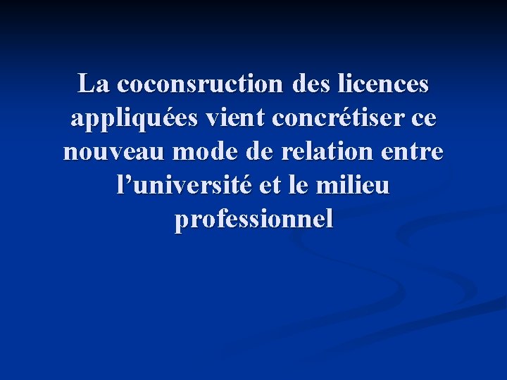 La coconsruction des licences appliquées vient concrétiser ce nouveau mode de relation entre l’université