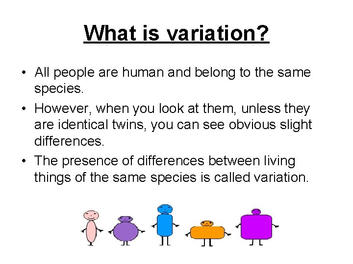 What is variation? • All people are human and belong to the same species.