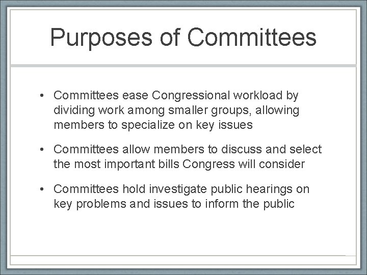 Purposes of Committees • Committees ease Congressional workload by dividing work among smaller groups,