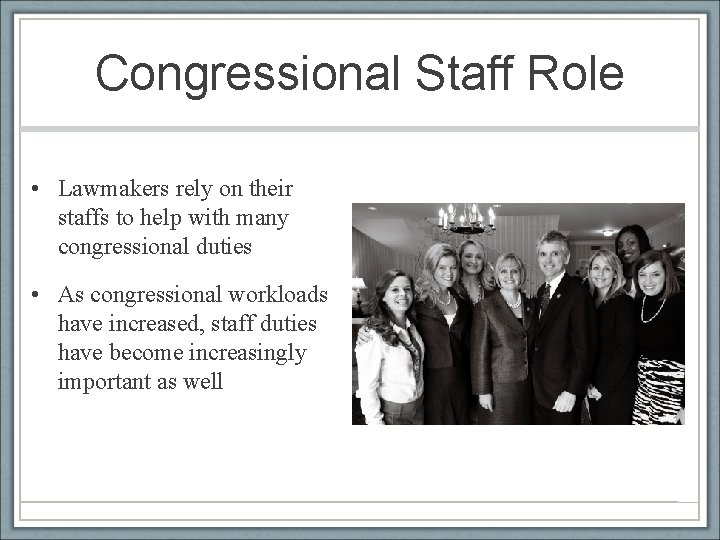 Congressional Staff Role • Lawmakers rely on their staffs to help with many congressional