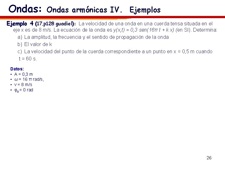 Ondas: Ondas armónicas IV. Ejemplos Ejemplo 4 (17, p 128 guadiel): La velocidad de