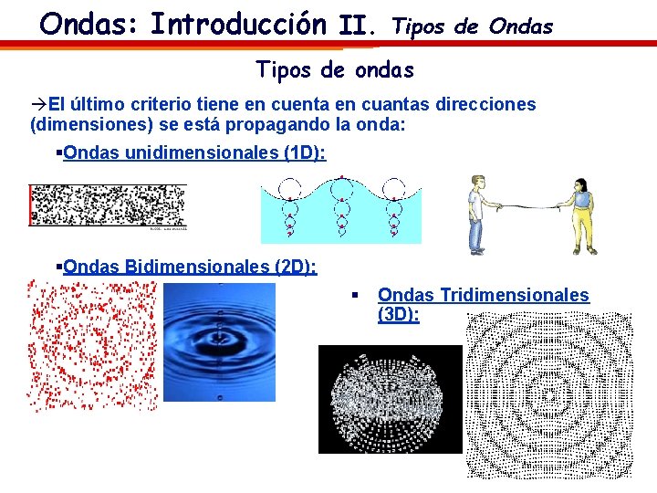 Ondas: Introducción II. Tipos de Ondas Tipos de ondas àEl último criterio tiene en