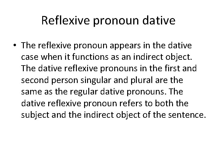Reflexive pronoun dative • The reflexive pronoun appears in the dative case when it