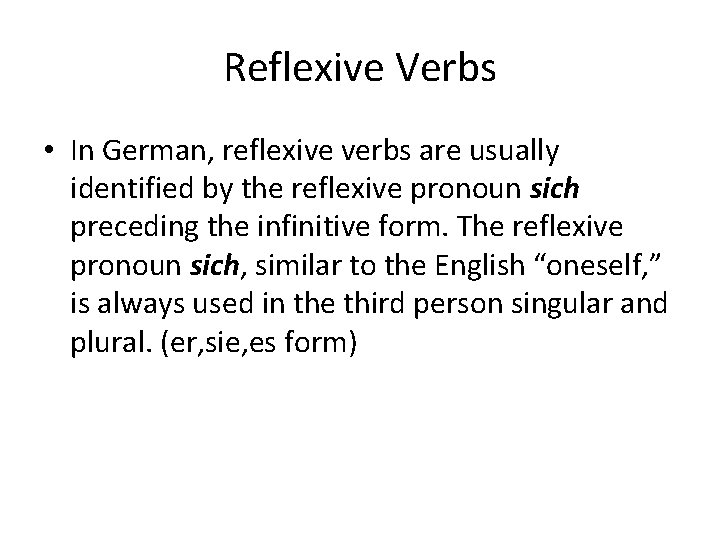 Reflexive Verbs • In German, reflexive verbs are usually identified by the reflexive pronoun