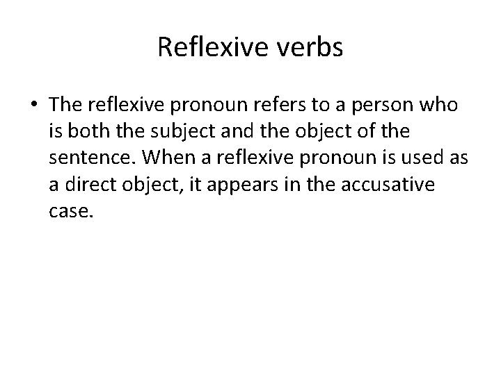 Reflexive verbs • The reflexive pronoun refers to a person who is both the