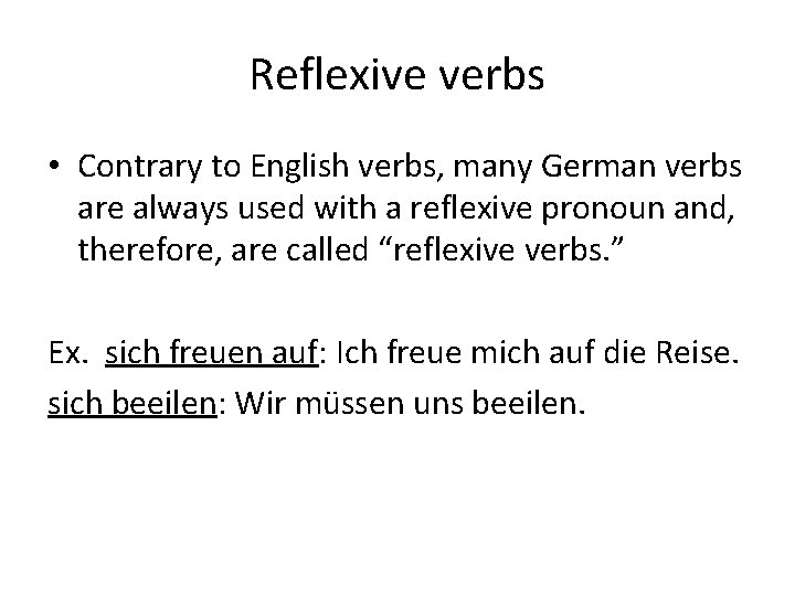 Reflexive verbs • Contrary to English verbs, many German verbs are always used with