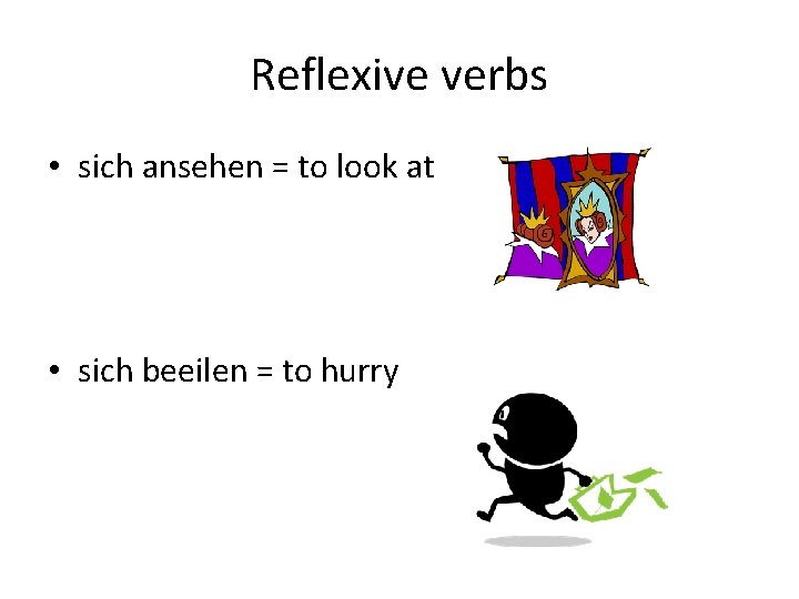 Reflexive verbs • sich ansehen = to look at • sich beeilen = to