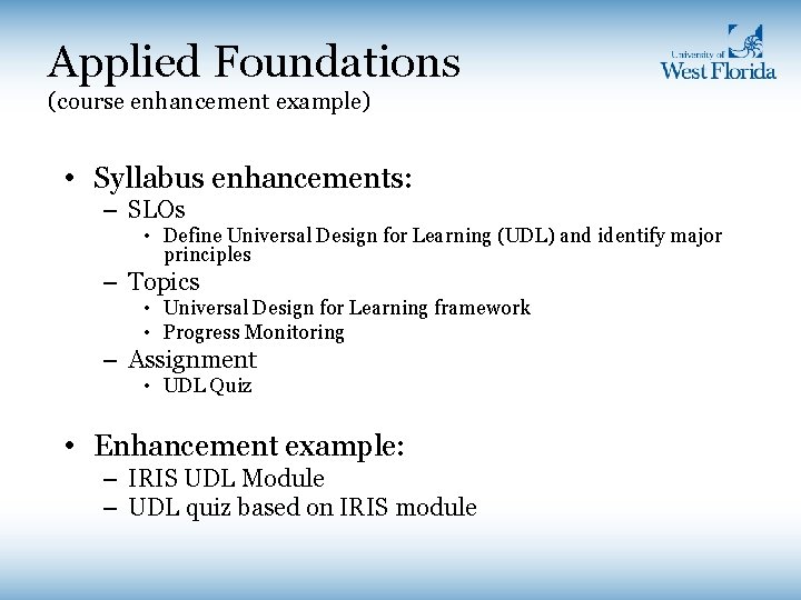 Applied Foundations (course enhancement example) • Syllabus enhancements: – SLOs • Define Universal Design Applied Foundations (course enhancement example) • Syllabus enhancements: – SLOs • Define Universal Design