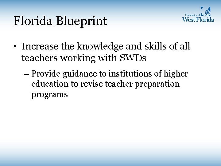 Florida Blueprint • Increase the knowledge and skills of all teachers working with SWDs Florida Blueprint • Increase the knowledge and skills of all teachers working with SWDs