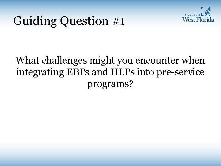 Guiding Question #1 What challenges might you encounter when integrating EBPs and HLPs into Guiding Question #1 What challenges might you encounter when integrating EBPs and HLPs into