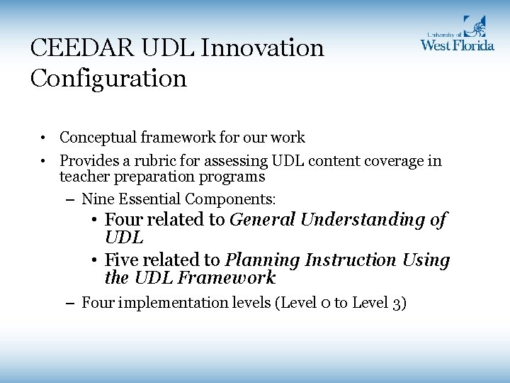 CEEDAR UDL Innovation Configuration • Conceptual framework for our work • Provides a rubric CEEDAR UDL Innovation Configuration • Conceptual framework for our work • Provides a rubric