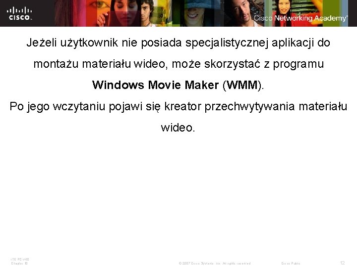 Jeżeli użytkownik nie posiada specjalistycznej aplikacji do montażu materiału wideo, może skorzystać z programu