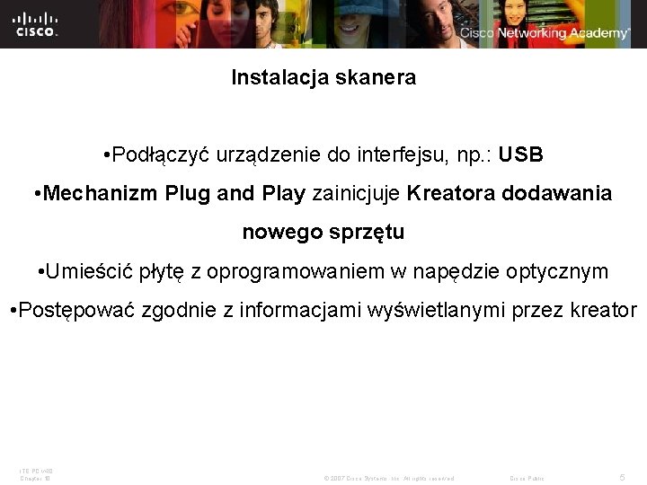 Instalacja skanera • Podłączyć urządzenie do interfejsu, np. : USB • Mechanizm Plug and