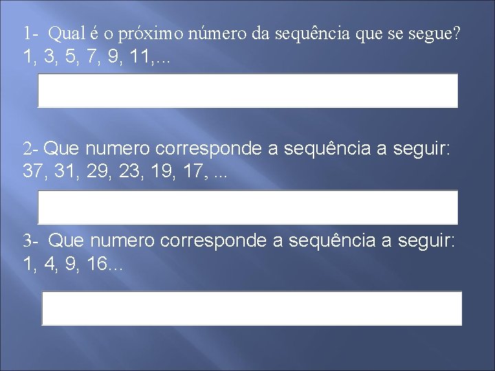 1 - Qual é o próximo número da sequência que se segue? 1, 3,