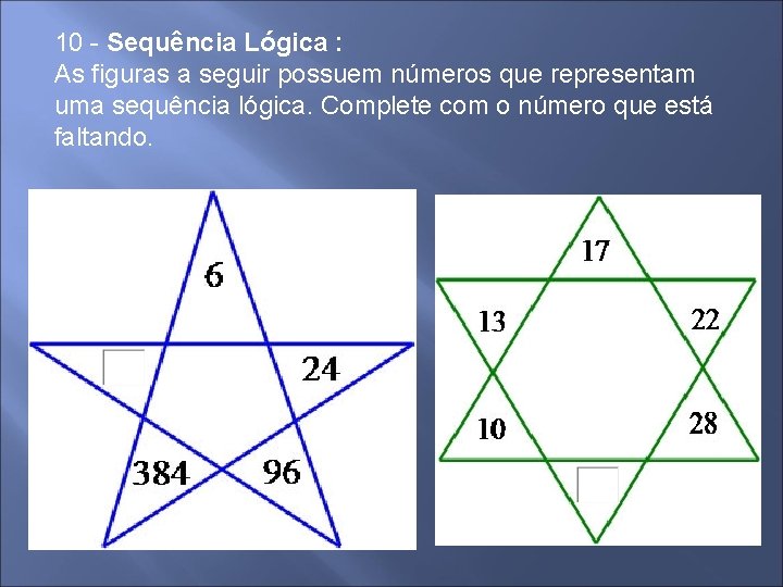 10 - Sequência Lógica : As figuras a seguir possuem números que representam uma