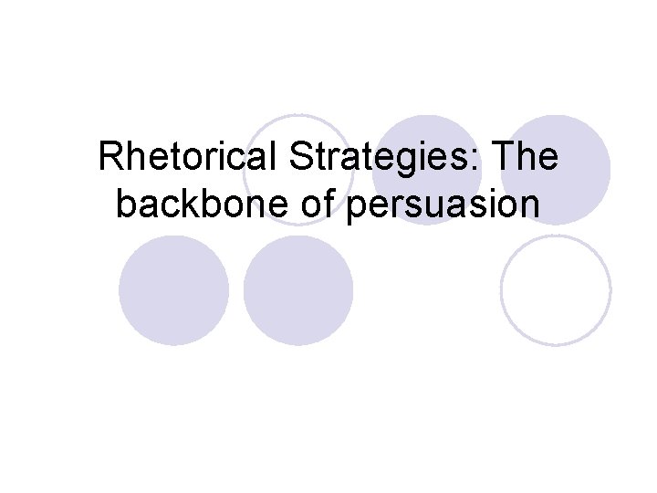 Rhetorical Strategies: The backbone of persuasion 