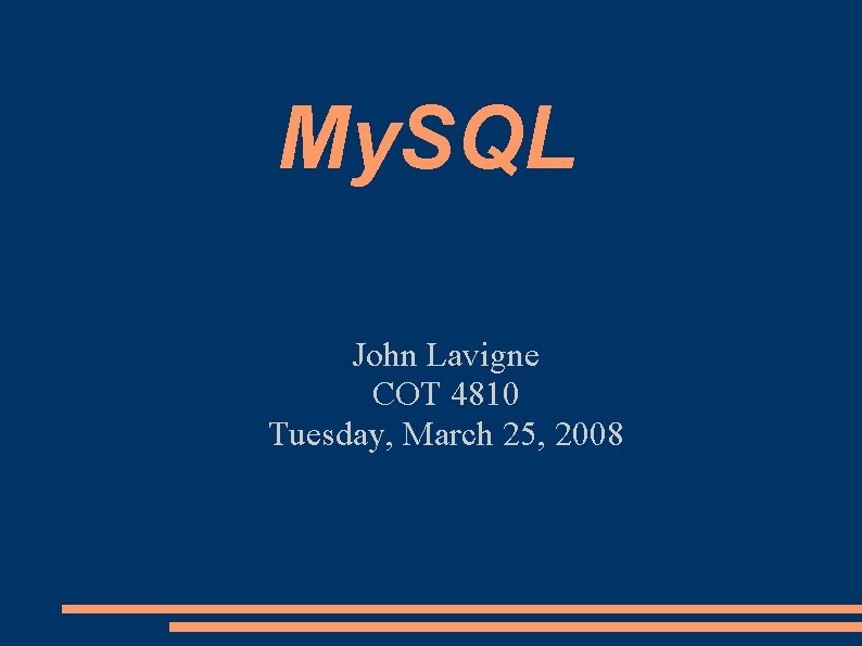 My. SQL John Lavigne COT 4810 Tuesday, March 25, 2008 