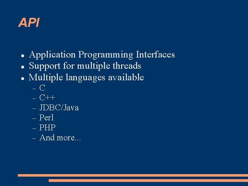 API Application Programming Interfaces Support for multiple threads Multiple languages available C C++ JDBC/Java
