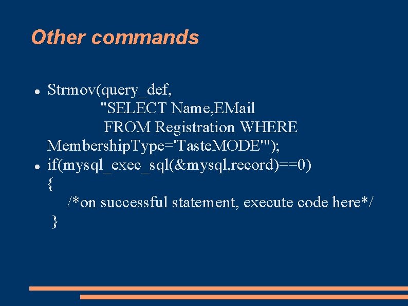 Other commands Strmov(query_def, "SELECT Name, EMail FROM Registration WHERE Membership. Type='Taste. MODE'"); if(mysql_exec_sql(&mysql, record)==0)